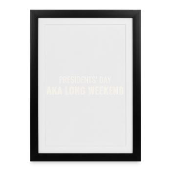 Presidents' Day AKA Long Weekend - Framed poster (27 × 37 cm) - black - Front
