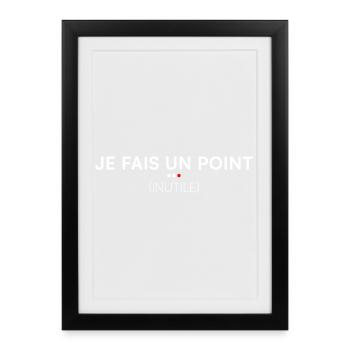 Je fais un point inutile humour bureau - Affiche encadrée (27 × 37 cm) - noir - Devant