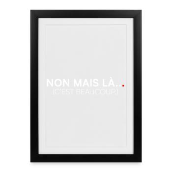 NO, BUT THERE... THAT'S A LOT. | Humor - Framed poster (27 × 37 cm) - black - Front