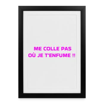 Me Colle Pas Où Je T'enfume  - Affiche encadrée (27 × 37 cm) - noir - Devant