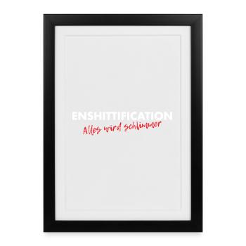 Enshittification - alles wird schlimmer! - Gerahmtes Poster (27 × 37 cm) - Schwarz - Vorne