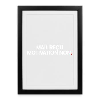 Mail reçu, motivation non. Humour bureau drôle - Affiche encadrée (27 × 37 cm) - noir - Devant