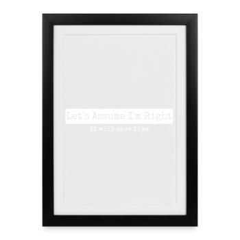 Humour Sarcasme Let's Assume I'm Right - Affiche encadrée (27 × 37 cm) - noir - Devant