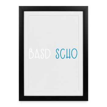 Basd Scho Bavaria Dialect Bavarian - Framed poster (27 × 37 cm) - black - Front