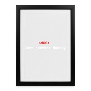<400> Just Another Monday | Dev Humor - Framed poster (27 × 37 cm) - black - Front