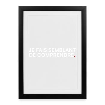 I Pretend to Understand – Humor - Framed poster (27 × 37 cm) - black - Front