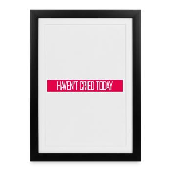 Haven't Cried Today Saying Funny Emotional Irony - Framed poster (27 × 37 cm) - black - Front
