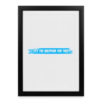 J’ai quitté le bike park Fahrrad Descente de VTT - Affiche encadrée (27 × 37 cm) - noir - Devant