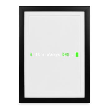 It's Always DNS – Sysadmin Terminal Design - Framed poster (27 × 37 cm) - black - Front