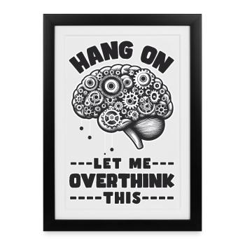 HANG ON LET ME OVERTHINK THIS - Framed poster (27 × 37 cm) - black - Front