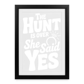 The Hunt is Over She Said Yes - Framed poster (27 × 37 cm) - black - Front