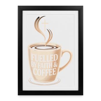 Fuelled By Faith And Coffee Glaube Und Kaffee - Framed poster (27 × 37 cm) - black - Front