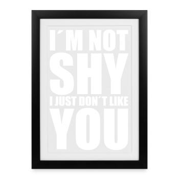 Je ne suis pas timide, je ne t’aime juste pas. - Affiche encadrée (27 × 37 cm) - noir - Devant