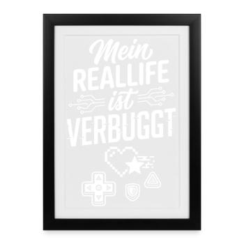 Real Life ist Verbuggt Gamer Spruch - Gerahmtes Poster (27 × 37 cm) - Schwarz - Vorne