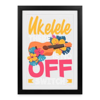 Ukulele There Is No Off Switch Hawaii Musician - Framed poster (27 × 37 cm) - black - Front