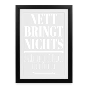 Nett Bringt Nichts Spruch - Gerahmtes Poster (27 × 37 cm) - Schwarz - Vorne