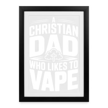 A Christian Dad Who Likes To Vape - Framed poster (27 × 37 cm) - black - Front