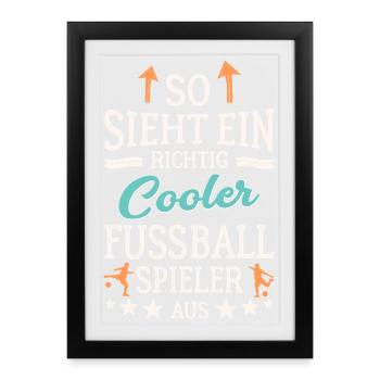 So sieht ein richtig cooler Fußballspieler aus  - Gerahmtes Poster (27 × 37 cm) - Schwarz - Vorne