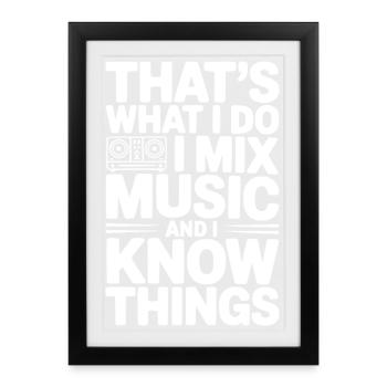 That's What I Do I Mix Music and I Know Things - Framed poster (27 × 37 cm) - black - Front