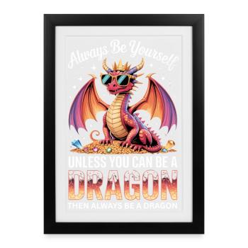 Sei immer du selbst, es sei denn, du kannst ein Drache sein - Gerahmtes Poster (27 × 37 cm) - Schwarz - Vorne