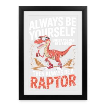 Sois toujours toi-même à moins de pouvoir être un raptor - Affiche encadrée (27 × 37 cm) - noir - Devant