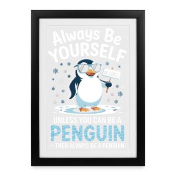 Sei immer du selbst, es sei denn, du kannst ein Pinguin sein - Gerahmtes Poster (27 × 37 cm) - Schwarz - Vorne