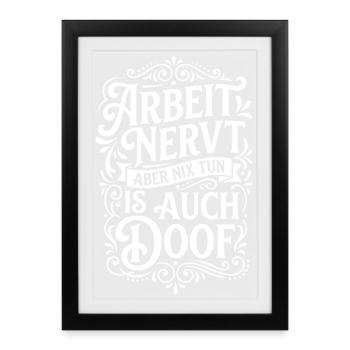 Work sucks, but doing nothing is stupid - Framed poster (27 × 37 cm) - black - Front