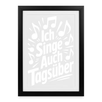 Ich singe auch tagsüber Chor Sänger Humor Gesang - Gerahmtes Poster (27 × 37 cm) - Schwarz - Vorne