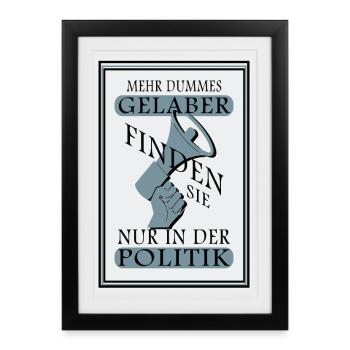 Dummes Gelaber in der Politik - Gerahmtes Poster (27 × 37 cm) - Schwarz - Vorne