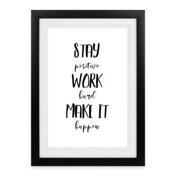 Stay positive work hard make it happen Poster - Framed poster (27 × 37 cm) - black - Front