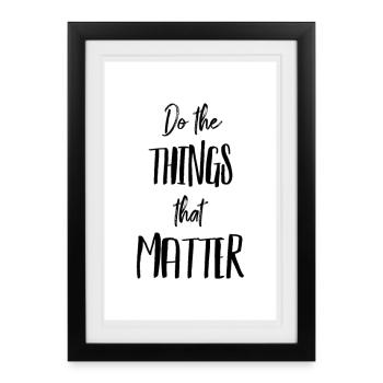 Do the THINGS that MATTER Poster Design - Framed poster (27 × 37 cm) - black - Front