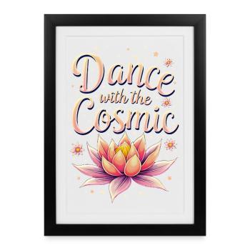 Dance with the Cosmos - Dance whith the Cosmic - Framed poster (27 × 37 cm) - black - Front