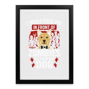 Je te sauverais des zombies – Amour des chiens - Affiche encadrée (27 × 37 cm) - noir - Devant