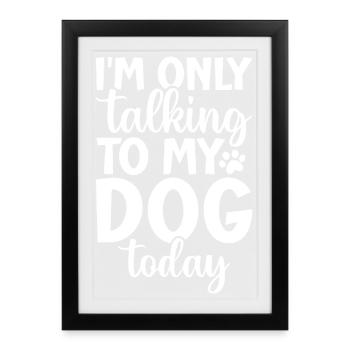 Talking to My Dog Today Phrase Design - Framed poster (27 × 37 cm) - black - Front