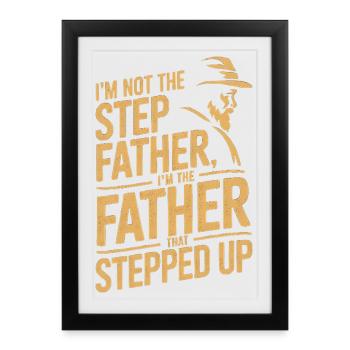 The Father That Stepped Up - Framed poster (27 × 37 cm) - black - Front