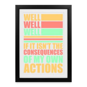 Bien Bien Si Conséquences Mes propres actions Sarcasme - Affiche encadrée (27 × 37 cm) - noir - Devant