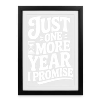 Just One More Year I Promise - Framed poster (27 × 37 cm) - black - Front