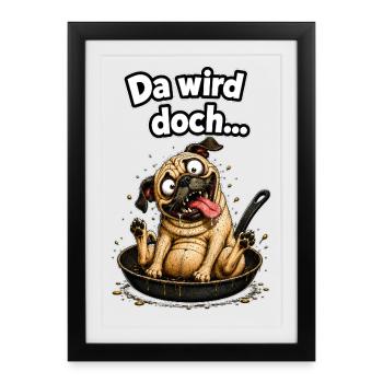 Da wird doch... der Hund in der Pfanne verrückt - Gerahmtes Poster (27 × 37 cm) - Schwarz - Vorne