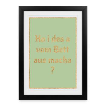 Ko i des a du lit macha ? Dicton bavarois - Affiche encadrée (27 × 37 cm) - noir - Devant