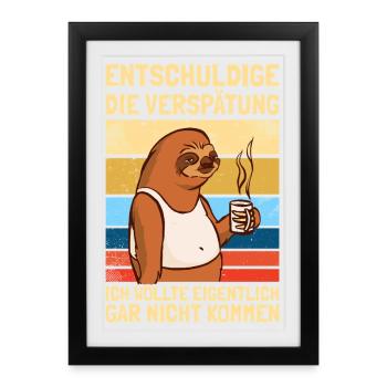 Entschuldige die Verspätung Humor Sarkasmus Fun - Gerahmtes Poster (27 × 37 cm) - Schwarz - Vorne