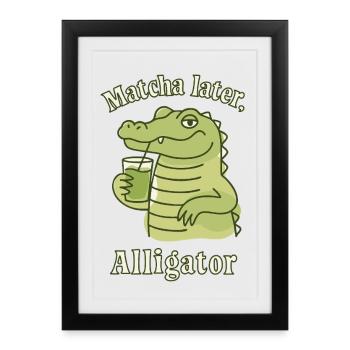 Alligator Matcha Plus tard – Tendance sociale : thé - Affiche encadrée (27 × 37 cm) - noir - Devant