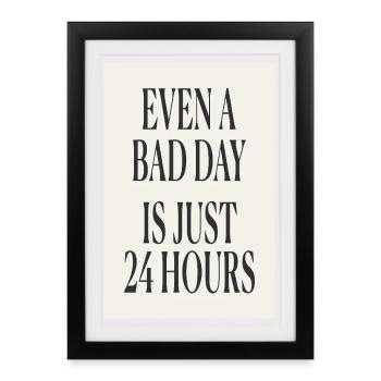 Even a Bad Day Is Just 24 Hours – Minimal Design - Framed poster (27 × 37 cm) - black - Front
