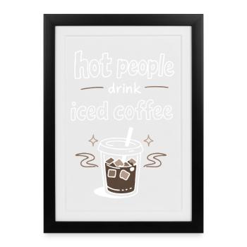 Les personnes sexy boivent du café glacé Déclaration - Affiche encadrée (27 × 37 cm) - noir - Devant