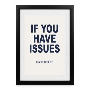 If You Have Issues - Humor Poster - Framed poster (27 × 37 cm) - black - Front