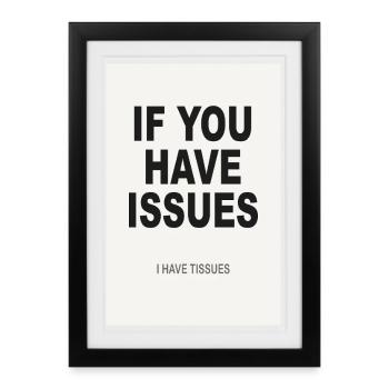 If You Have Issues – Minimalist Humor Poster - Framed poster (27 × 37 cm) - black - Front