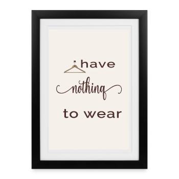I Have Nothing to Wear - Framed poster (27 × 37 cm) - black - Front
