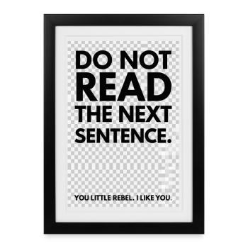 Rebelle Typo: Do Not Read The Next Sentence - Affiche encadrée (27 × 37 cm) - noir - Devant