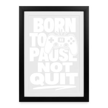 Born To Pause Not Quit Gamer - Framed poster (27 × 37 cm) - black - Front