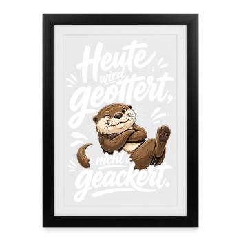 Heute Wird Geottert Lustiger Otter Spruch - Gerahmtes Poster (27 × 37 cm) - Schwarz - Vorne