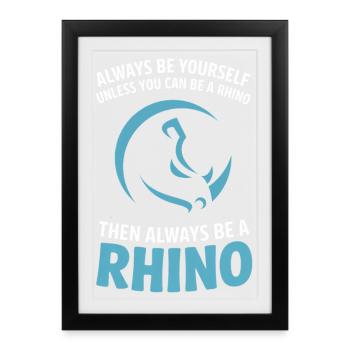 Sei immer du selbst, es sei denn, du kannst ein Nashorn sein. - Gerahmtes Poster (27 × 37 cm) - Schwarz - Vorne